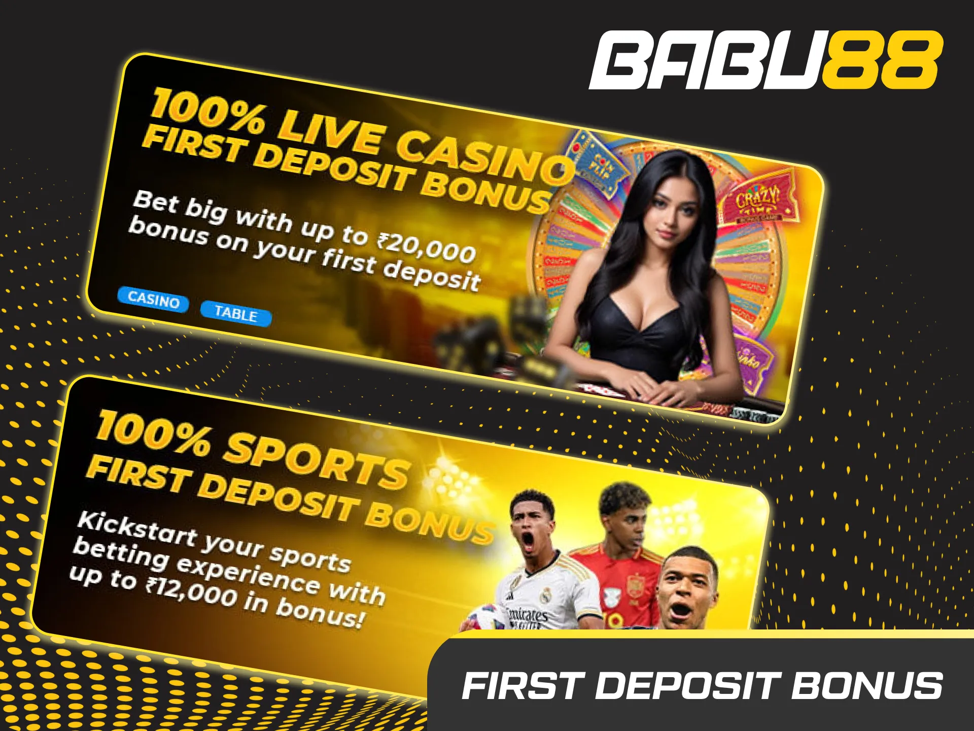 Babu88 first deposit bonus: 100% up to ₹12,000. Choose casino or sports bonus. Min deposit ₹500.